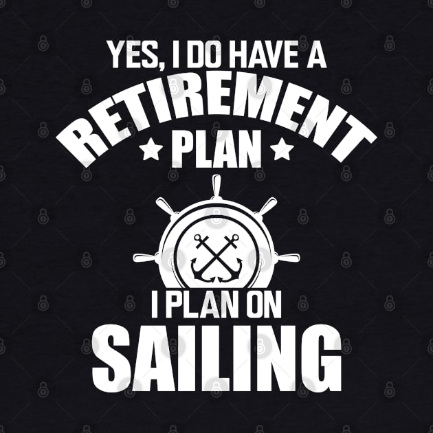 Sailor - Yes, I do have retirement plan I plan on sailing w by KC Happy Shop